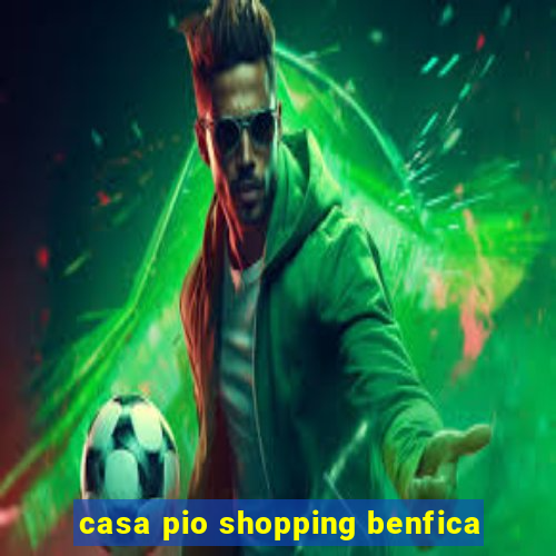 casa pio shopping benfica